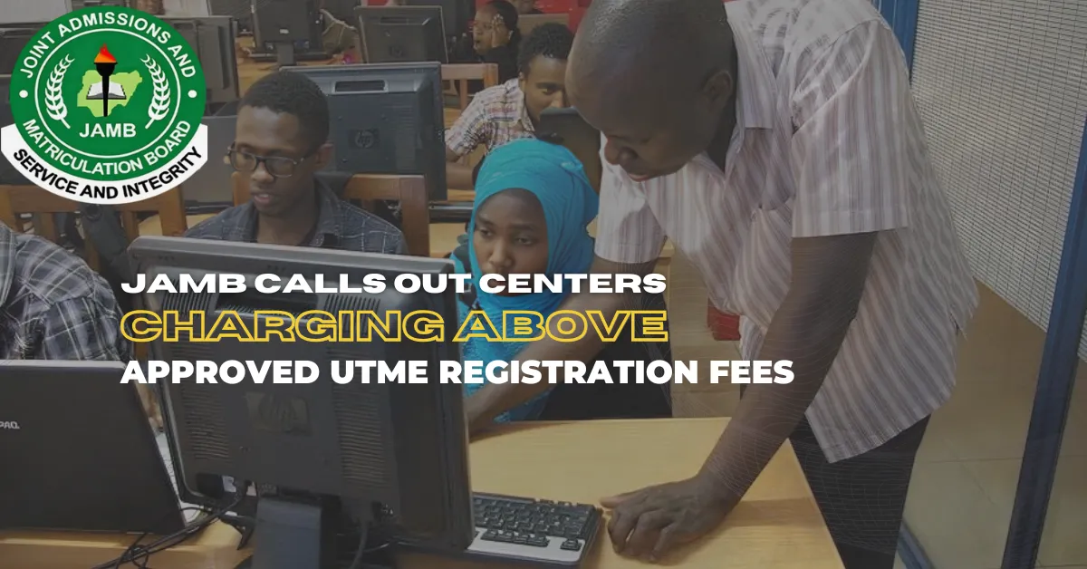JAMB Calls Out Centres Charging Above Approved UTME Registration Fees