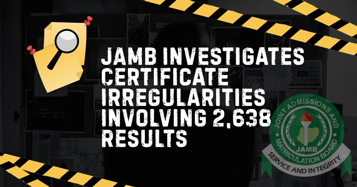 JAMB Investigates Certificate Irregularities Involving 2,638 Results