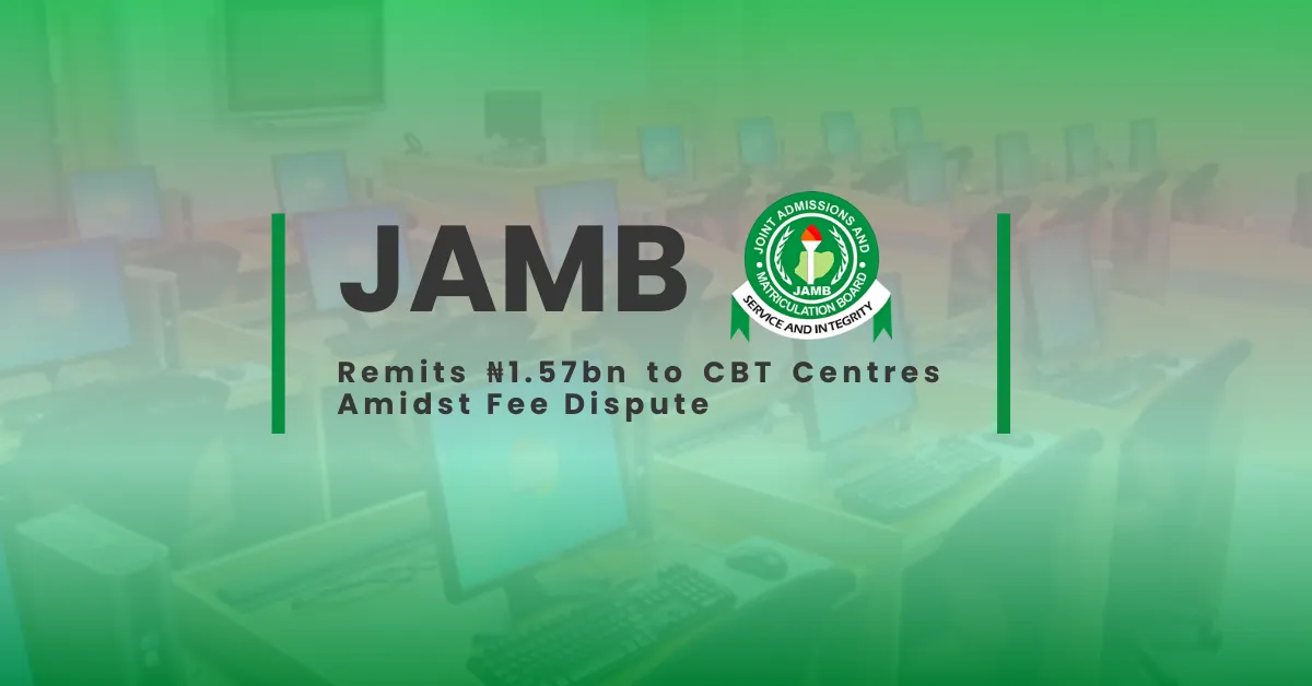 JAMB Remits ₦1.57bn to CBT Centres Amidst Fee Dispute