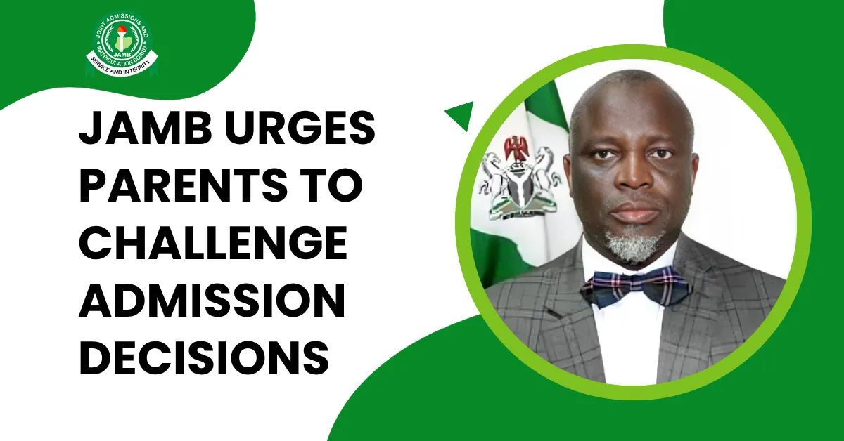 JAMB Urges Parents to Challenge Admission Decisions