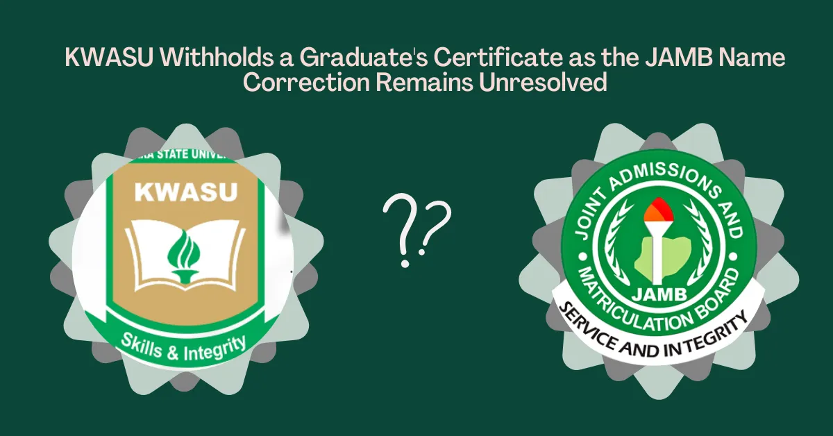 KWASU Withholds a Graduate's Certificate as the JAMB Name Correction Remains Unresolved