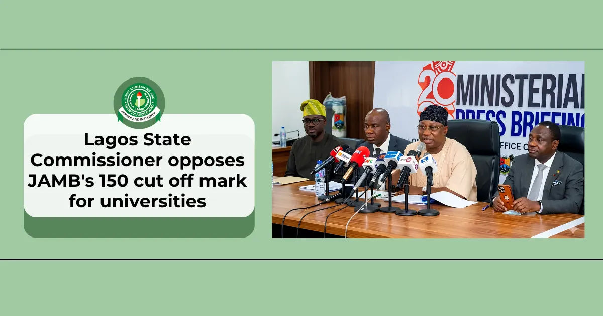 Lagos State Commissioner opposes JAMB's 150 cut off mark for universities