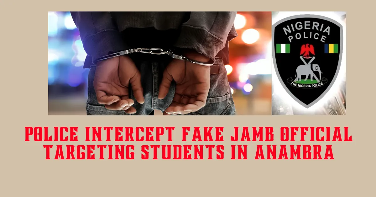Police Intercept Fake JAMB Official Targeting Students in Anambra
