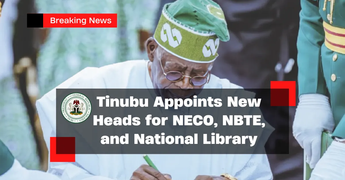 Tinubu Appoints New Heads for NECO, NBTE, and National Library