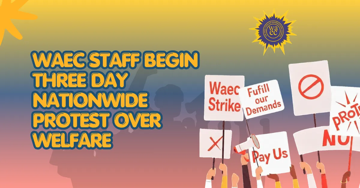 WAEC Staff Begin Three Day Nationwide Protest Over Welfare