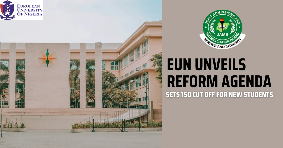 EUN Unveils Reform Agenda, Sets 150 Cut off for New Students