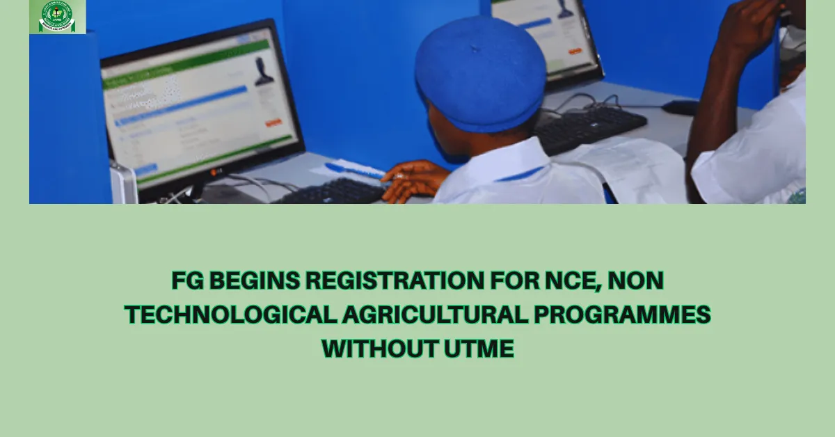 FG Begins Registration For NCE, Non Technological Agricultural Programmes Without UTME
