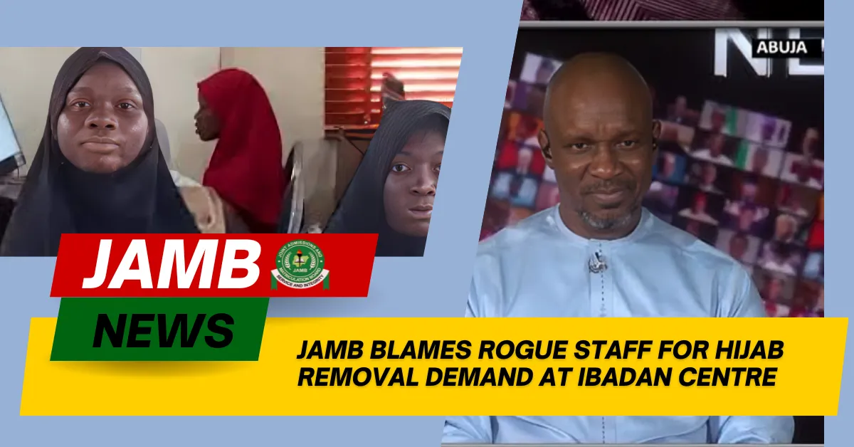 JAMB Blames Rogue Staff for Hijab Removal Demand at Ibadan Centre