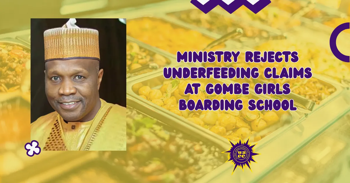 Ministry Rejects Underfeeding Claims At Gombe Girls Boarding School