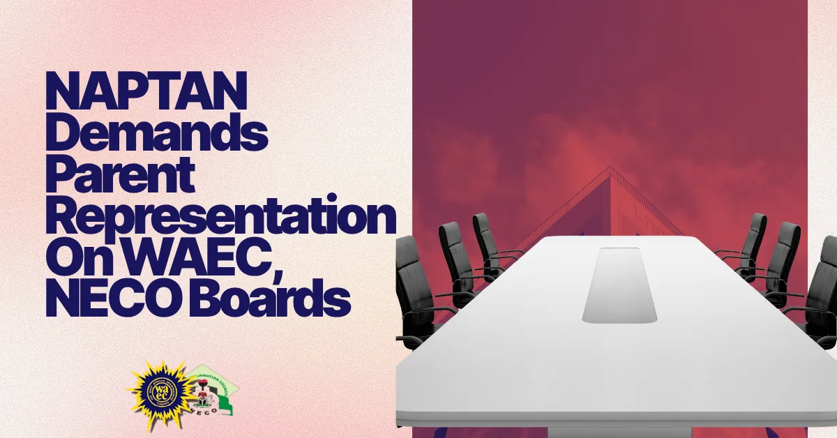 NAPTAN Demands Parent Representation On WAEC, NECO Boards