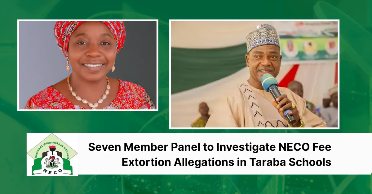Seven Member Panel to Investigate NECO Fee Extortion Allegations in Taraba Schools