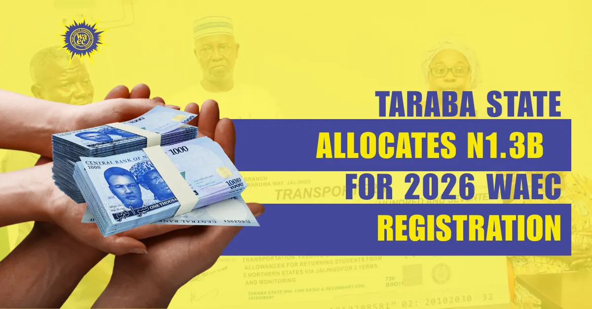 Taraba State Allocates N1.3bn For 2026 WAEC Registration