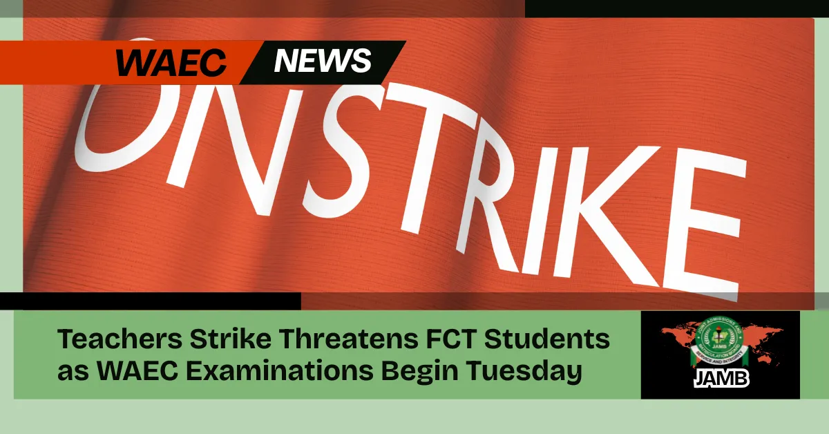 Teachers Strike Threatens FCT Students as WAEC Examinations Begin Tuesday