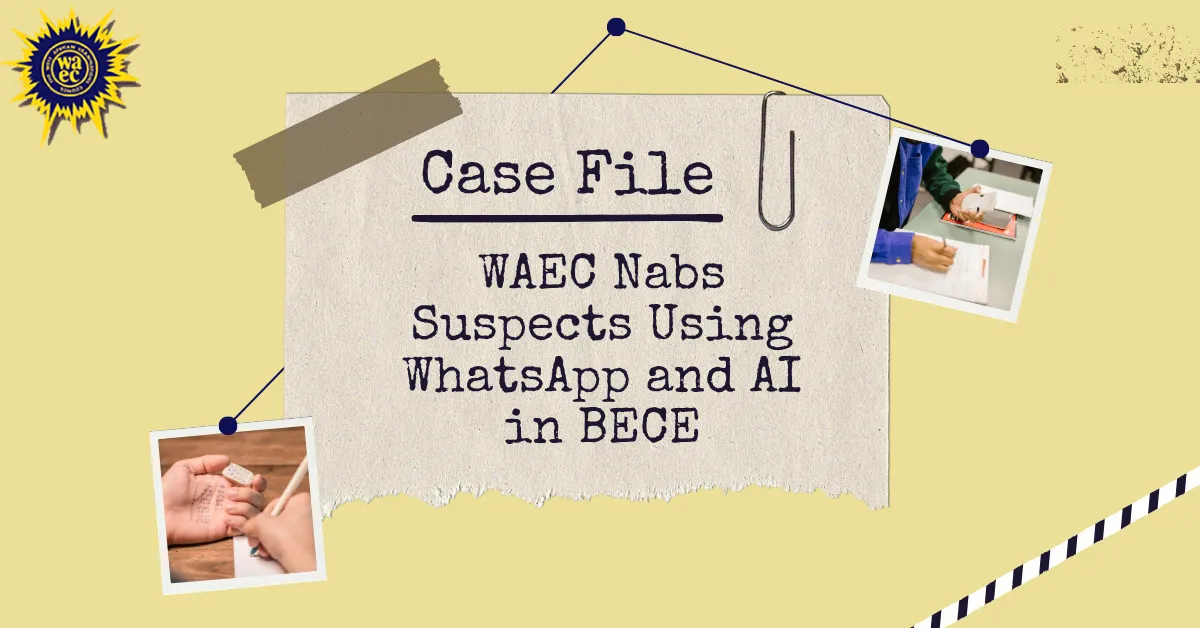 WAEC Nabs Suspects Using WhatsApp and AI in BECE