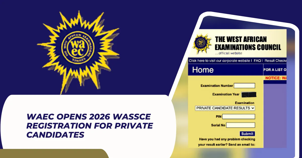WAEC Opens 2026 WASSCE Registration for Private Candidates