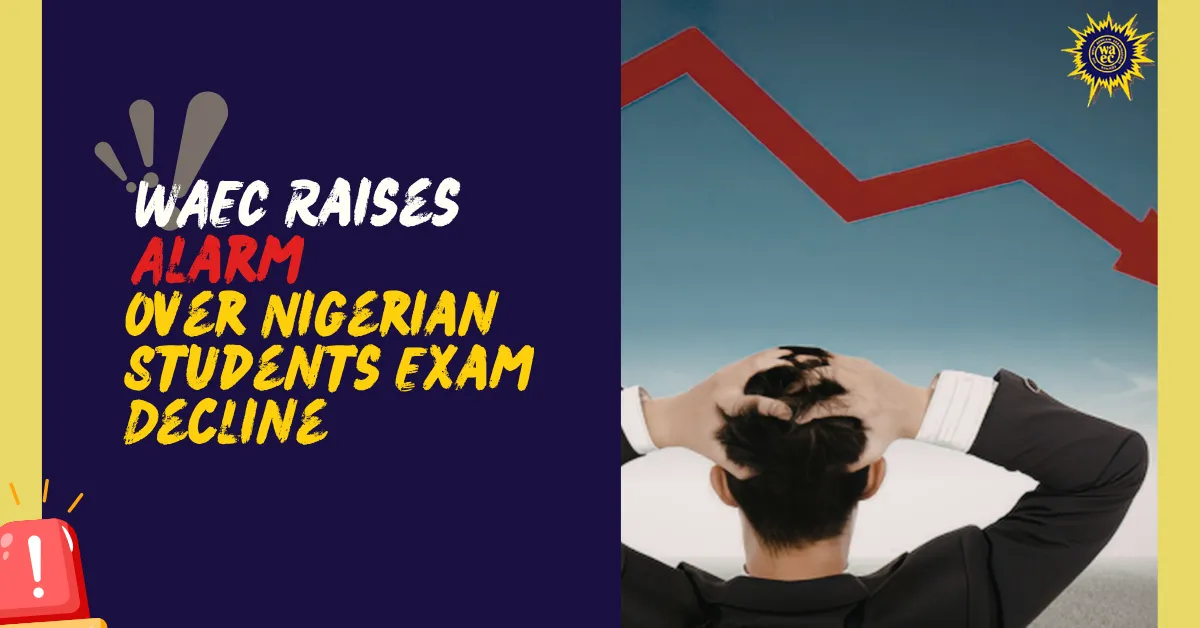 WAEC Raises Alarm Over Nigerian Students Exam Decline