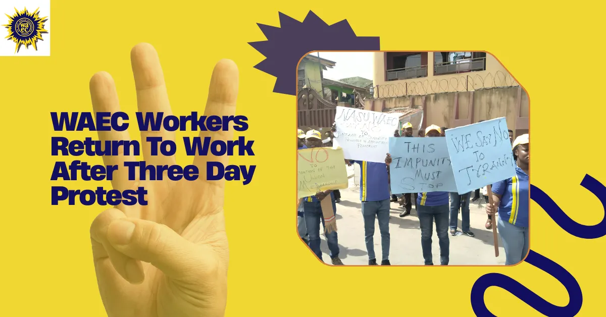 WAEC Workers Return To Work After Three Day Protest